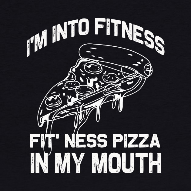 I'm into Fitness | Funny Fit' Ness Pizza in my mouth by MerchMadness